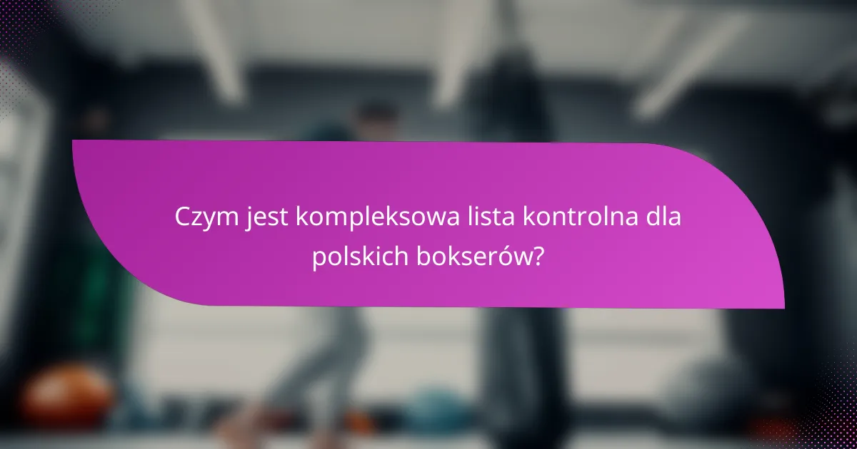 Czym jest kompleksowa lista kontrolna dla polskich bokserów?