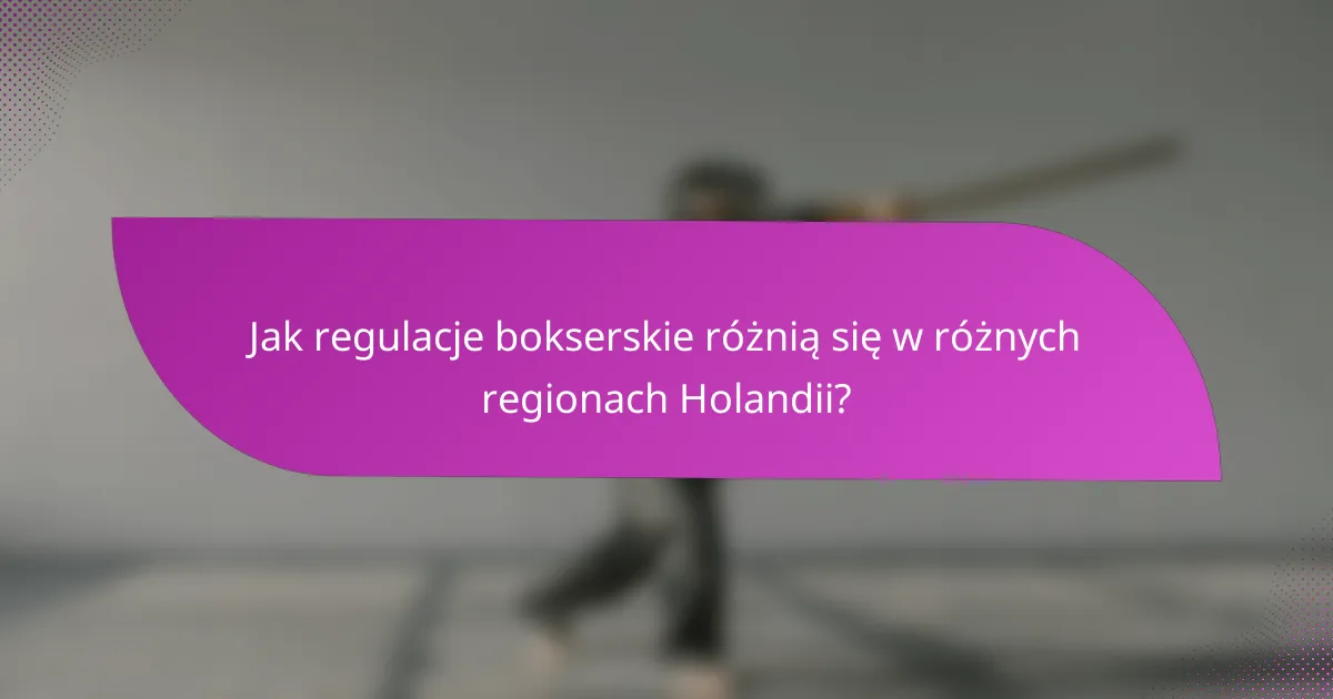 Jak regulacje bokserskie różnią się w różnych regionach Holandii?