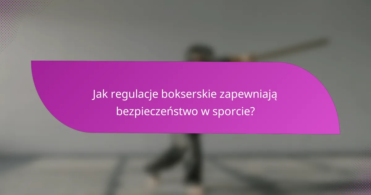 Jak regulacje bokserskie zapewniają bezpieczeństwo w sporcie?
