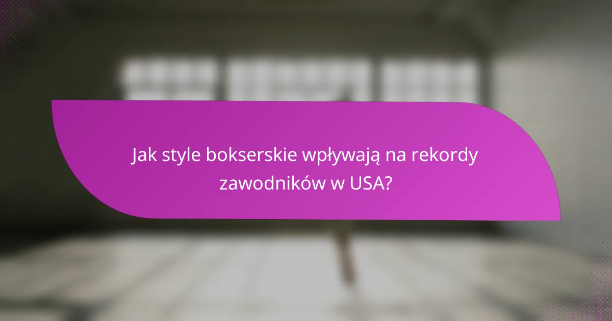 Jak style bokserskie wpływają na rekordy zawodników w USA?