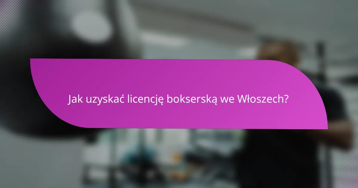 Jak uzyskać licencję bokserską we Włoszech?