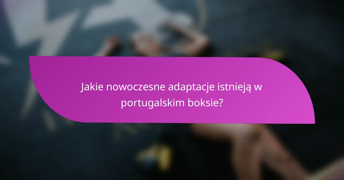 Jakie nowoczesne adaptacje istnieją w portugalskim boksie?