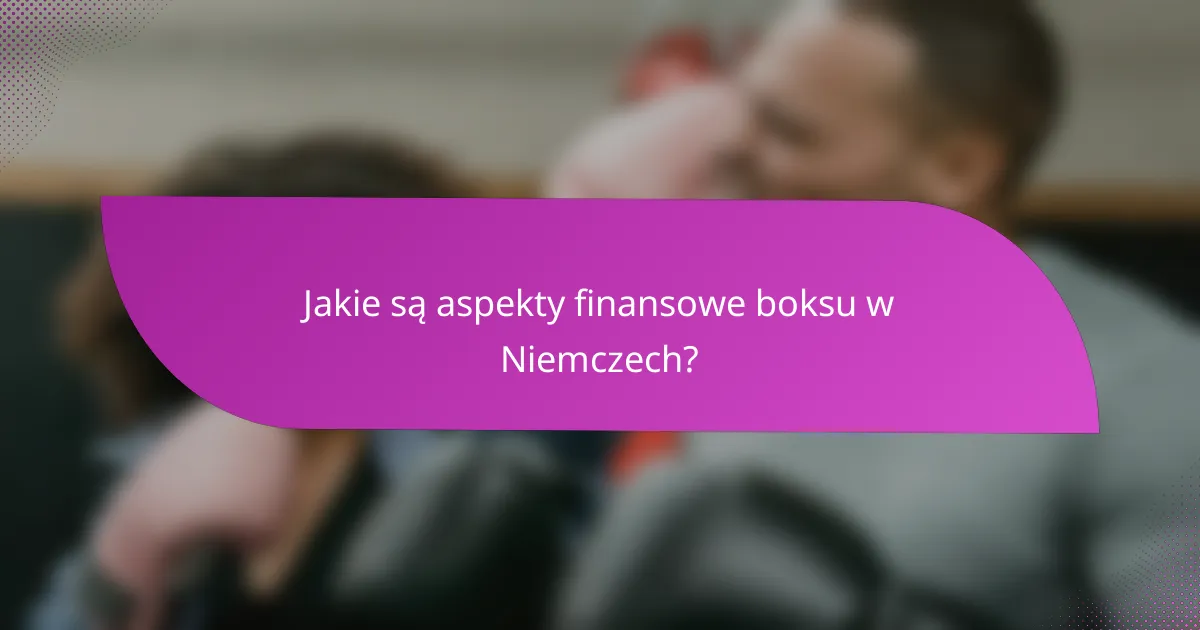 Jakie są aspekty finansowe boksu w Niemczech?