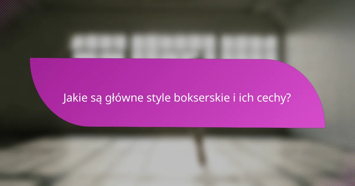 Jakie są główne style bokserskie i ich cechy?