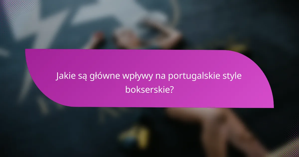 Jakie są główne wpływy na portugalskie style bokserskie?