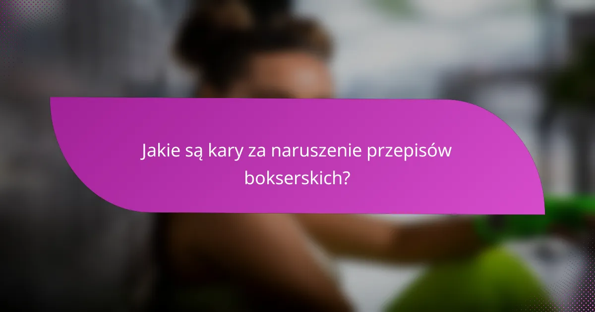 Jakie są kary za naruszenie przepisów bokserskich?