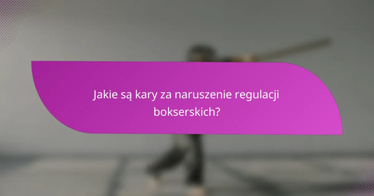 Jakie są kary za naruszenie regulacji bokserskich?