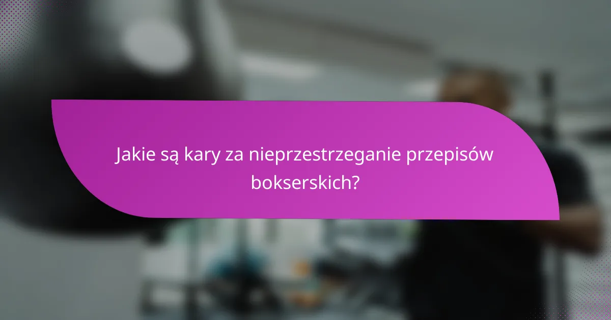 Jakie są kary za nieprzestrzeganie przepisów bokserskich?