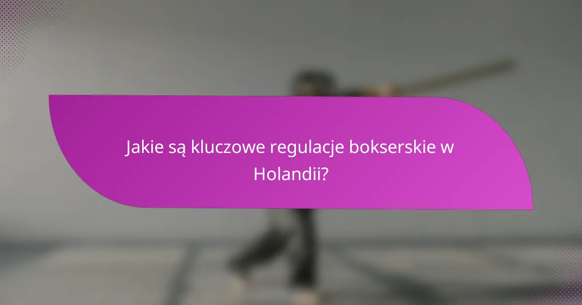 Jakie są kluczowe regulacje bokserskie w Holandii?