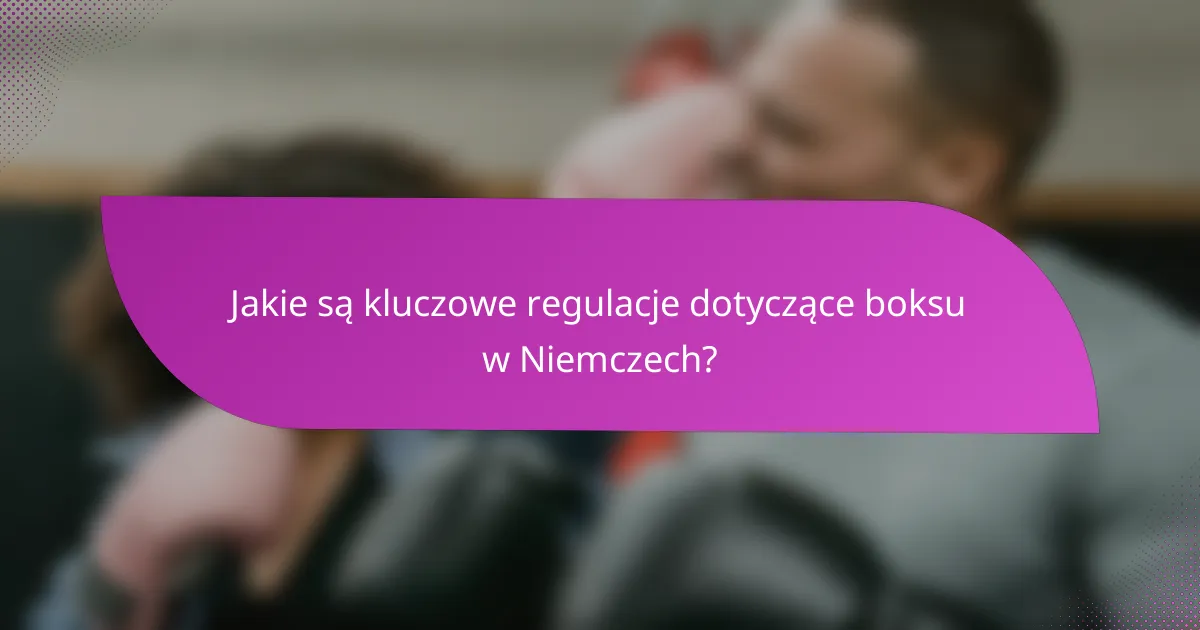 Jakie są kluczowe regulacje dotyczące boksu w Niemczech?