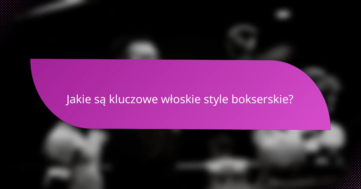 Jakie są kluczowe włoskie style bokserskie?