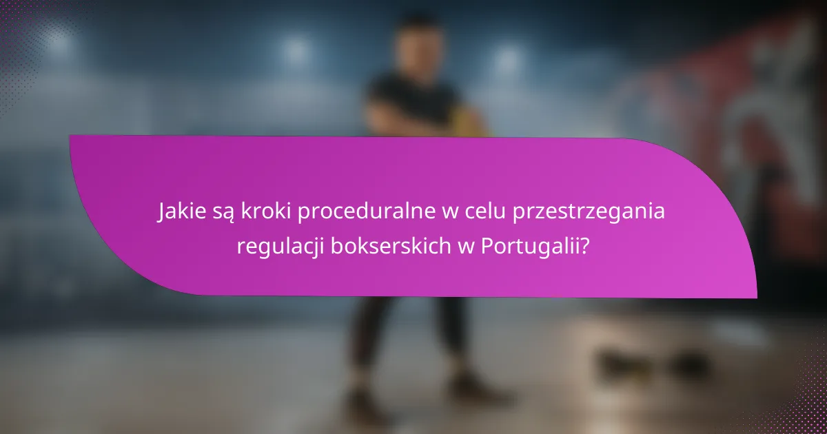Jakie są kroki proceduralne w celu przestrzegania regulacji bokserskich w Portugalii?