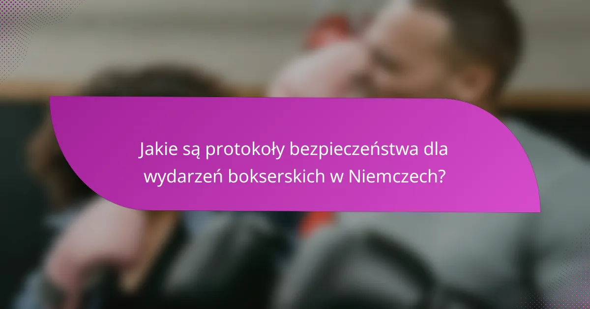 Jakie są protokoły bezpieczeństwa dla wydarzeń bokserskich w Niemczech?