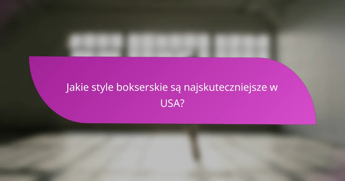 Jakie style bokserskie są najskuteczniejsze w USA?