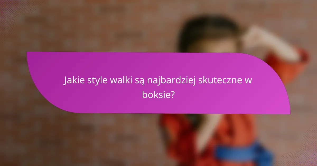 Jakie style walki są najbardziej skuteczne w boksie?
